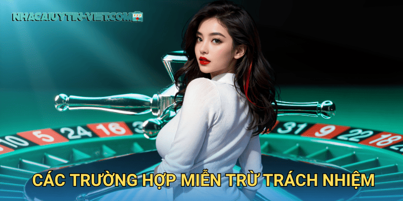 Các Trường Hợp Miễn Trừ Trách Nhiệm