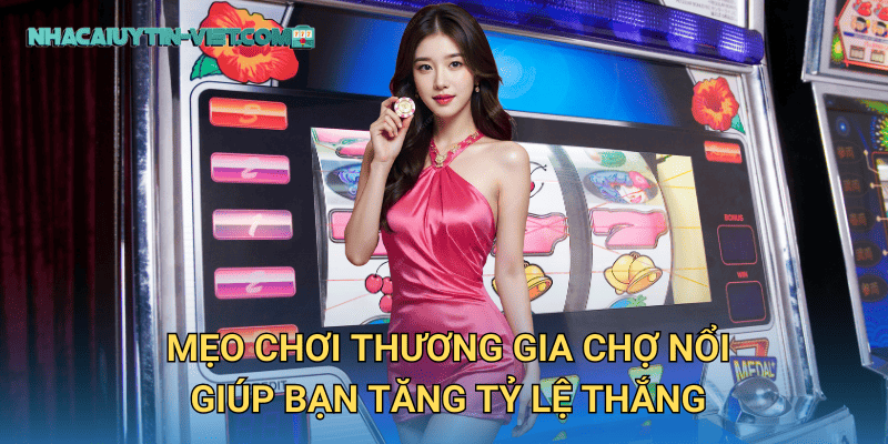 Mẹo chơi Thương Gia Chợ Nổi giúp bạn tăng tỷ lệ thắng