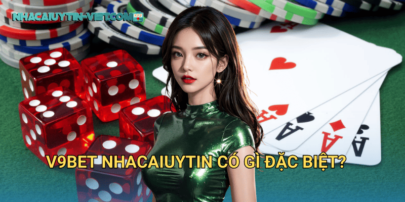 V9Bet Nhacaiuytin Có Gì Đặc Biệt?