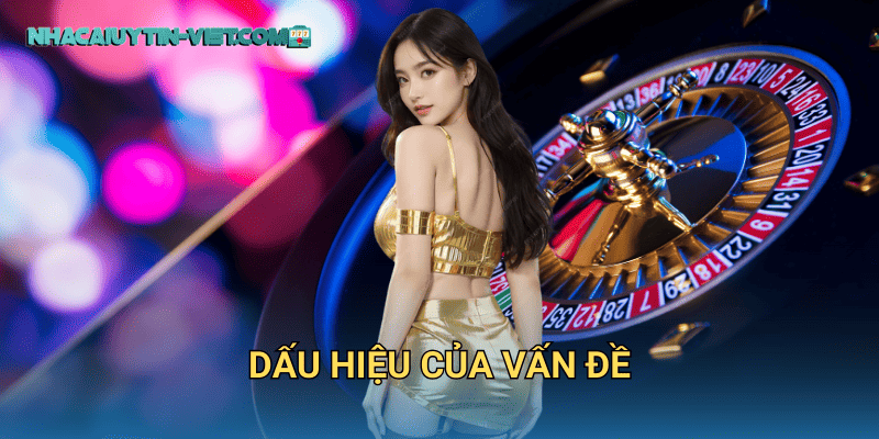 Dấu Hiệu Của Vấn Đề