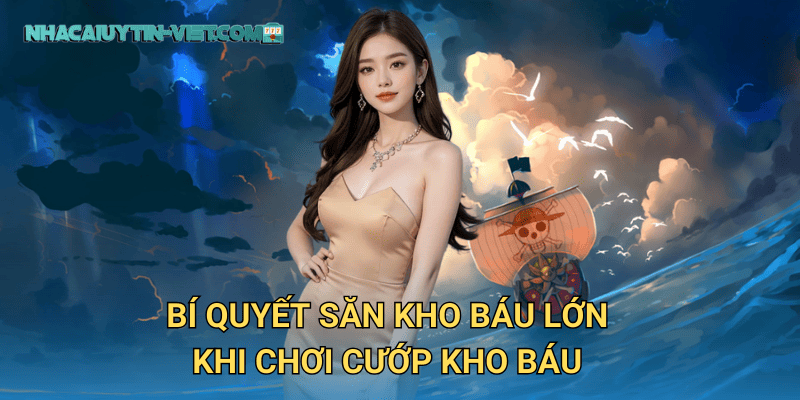 Bí quyết săn kho báu lớn khi chơi Cướp Kho Báu