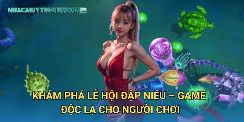 Tham Gia Lễ Hội Đập Niêu – Cơ Hội Săn Thưởng Lớn Tại nhacaiuytin 2 Khám Phá Lễ Hội Đập Niêu – Game Độc Lạ Cho Người Chơi