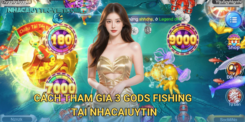 Cách tham gia 3 Gods Fishing tại nhacaiuytin