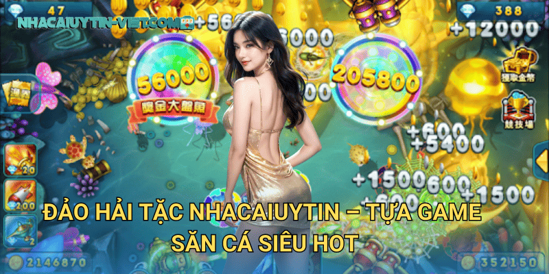 Đảo Hải Tặc nhacaiuytin – Tựa Game Săn Cá Siêu Hot