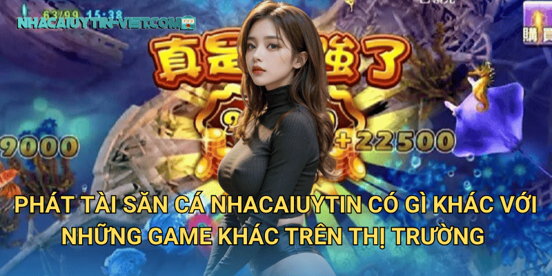 Phát Tài Săn Cá nhacaiuytin có gì khác với những game khác trên thị trường