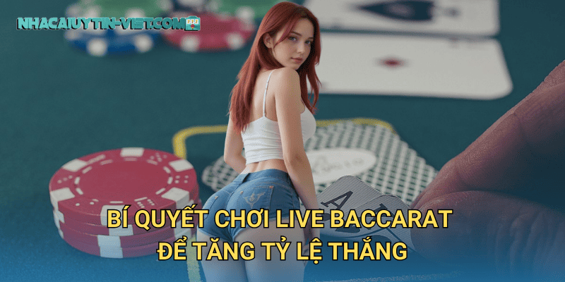 Bí quyết chơi Live Baccarat để tăng tỷ lệ thắng