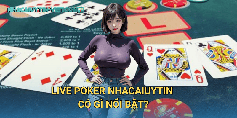 Live Poker nhacaiuytin có gì nổi bật?