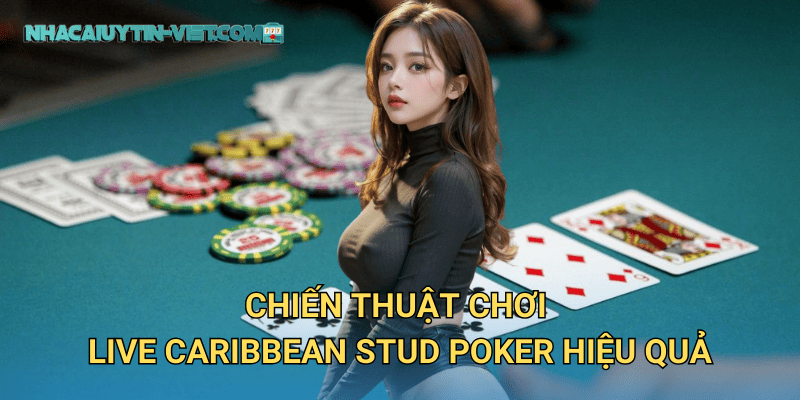 Live Caribbean Stud Poker tại nhacaiuytin – Poker Phong Cách Mới Lạ 3 Chiến thuật chơi Live Caribbean Stud Poker hiệu quả