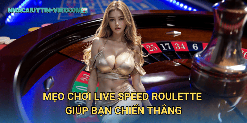 Mẹo chơi Live Speed Roulette giúp bạn chiến thắng