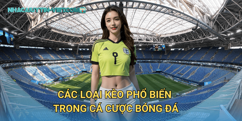 Các loại kèo phổ biến trong cá cược bóng đá