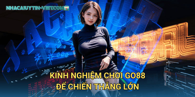 Kinh nghiệm chơi go88 để chiến thắng lớn