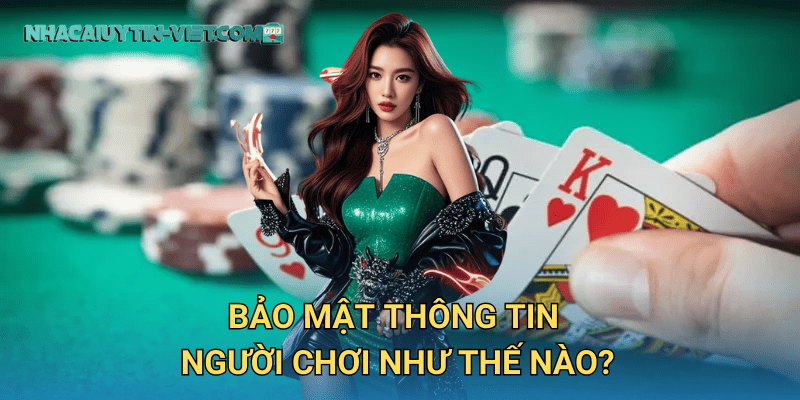 Bảo Mật Thông Tin Người Chơi Như Thế Nào?